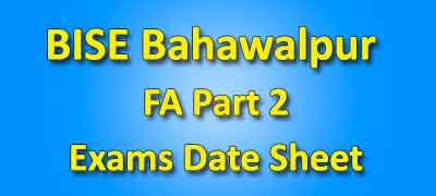 BISE Bahawalpur Board Fa Part 2 Date Sheet 2019
